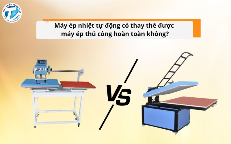 Máy ép nhiệt tự động có thay thế được máy ép thủ công hoàn toàn không?